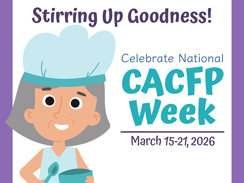 The words Stirring Up Goodness! Celebrate National CACFP Week March 15-21, 2026, alongside an illustration of a person in chef clothing holding a bowl and spoon.