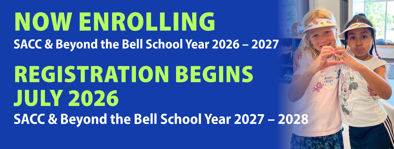 The words Now Enrolling SACC and Beyond the Bell School Year 2026-2027, Registration Begins July 2026 SACC School Year 2027-2028.