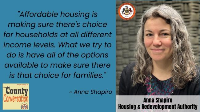 "Affordable housing is making sure there's choice for households at all different income levels. What we try to do is have all of the options available to make sure there is that choice for families." - Anna Shapiro
