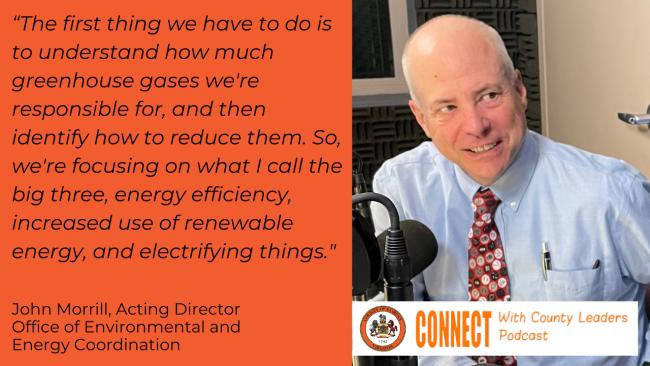 "The first thing we have to do is to understand how much greenhouse gases we're responsible for, and then identify how to reduce them. So, we're focusing on what I call the big three, energy efficiency, increased use of renewable energy, and electrifying things." John Morrill, Acting Director. Office of Environmental and Energy Coordination