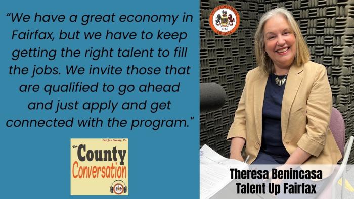 "We have a great economy in Fairfax, but we have to keep getting the right talent to fill the jobs. We invite those that are qualified to go ahead and just apply and get connected with the program." - Theresa Benincasa, Talent Up Fairfax