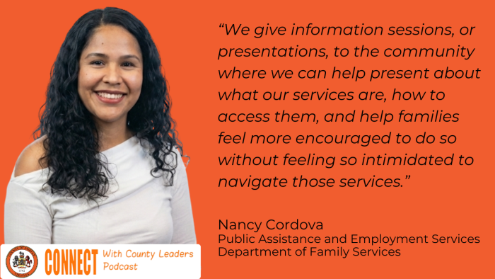 "We give information sessions, or presentations, to the community where we can help present about what our services are, how to access them, and help families feel more encouraged to do so without feeling so intimidated to navigate those services." - Nancy Cordova, Public Assistance and Employment Services, Department of Family Services 