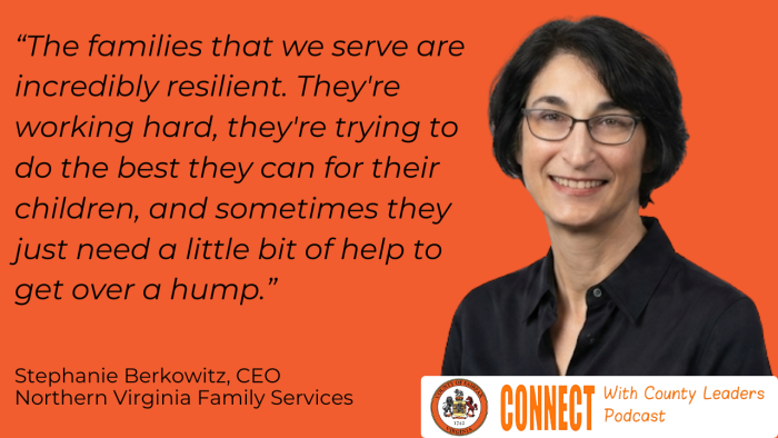 "The families that we serve are incredibly resilient. They're working hard, they're trying to do the best they can for their children, and sometimes they just need a little bit of help to get over a hump." - Stephanie Berkowitz, CEO of Northern Virginia Family Services.