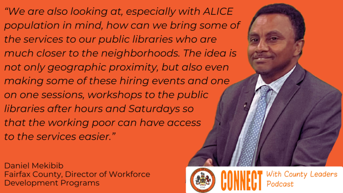 "We are also looking at, especially with ALICE population in mind, how can we bring some of the services to our public libraries who are much closer to the neighborhoods. The idea is not only geographic proximity, but also even making some of these hiring events and one on one sessions, workshops to the public libraries after hours and Saturdays so that the working poor can have access to services easier." - Daniel Mekibib, Director of Workforce Development Programs