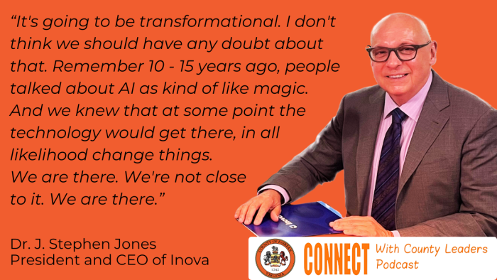 "It's going to be transformational. I don't think we should have any doubt about that. Remember 10-15 years ago, people talked about AI as kind of like magic. And we knew that at some point the technology would get there, in all likelihood change things. We are there. We're not close to it. We are there." - Dr. J. Stephen Jones, President and CEO of Inova