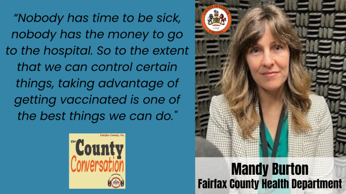 "Nobody has time to be sick, nobody has the money to go to the hospital. So to the extent that we can control certain things, taking advantage of getting vaccinated is one of the best things we can do." - Mandy Burton, Fairfax County Health Department
