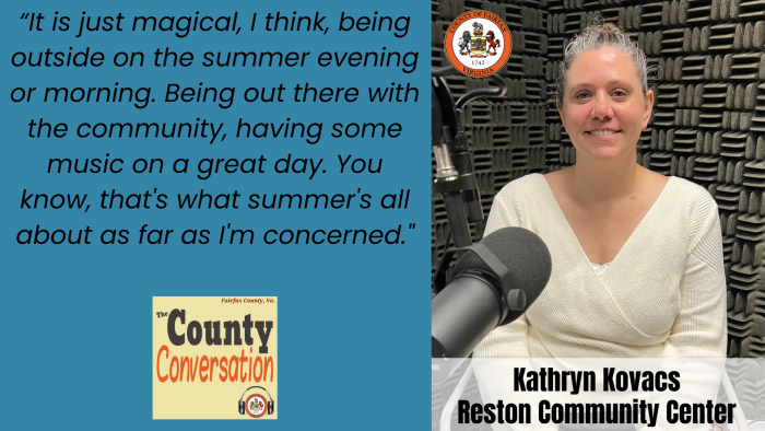 "It is magical, I think, being outside on the summer evening or morning. Being out there with the community, having some music on a great day. You know, that's what summer's all about as far as I'm concerned." - Kathryn Kovacs, Reston Community Center