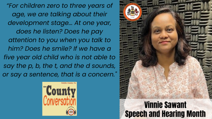"For children zero to three years of age, we are talking about their development stage...At one year, does he listen? Does he pay attention to you when you talk to him? Does he smile? If we have a five year old child who is not able to say the p, b, the t, and the d sounds, or say a sentence, that is a concern." - Vinnie Sawant, Speech and Hearing Month