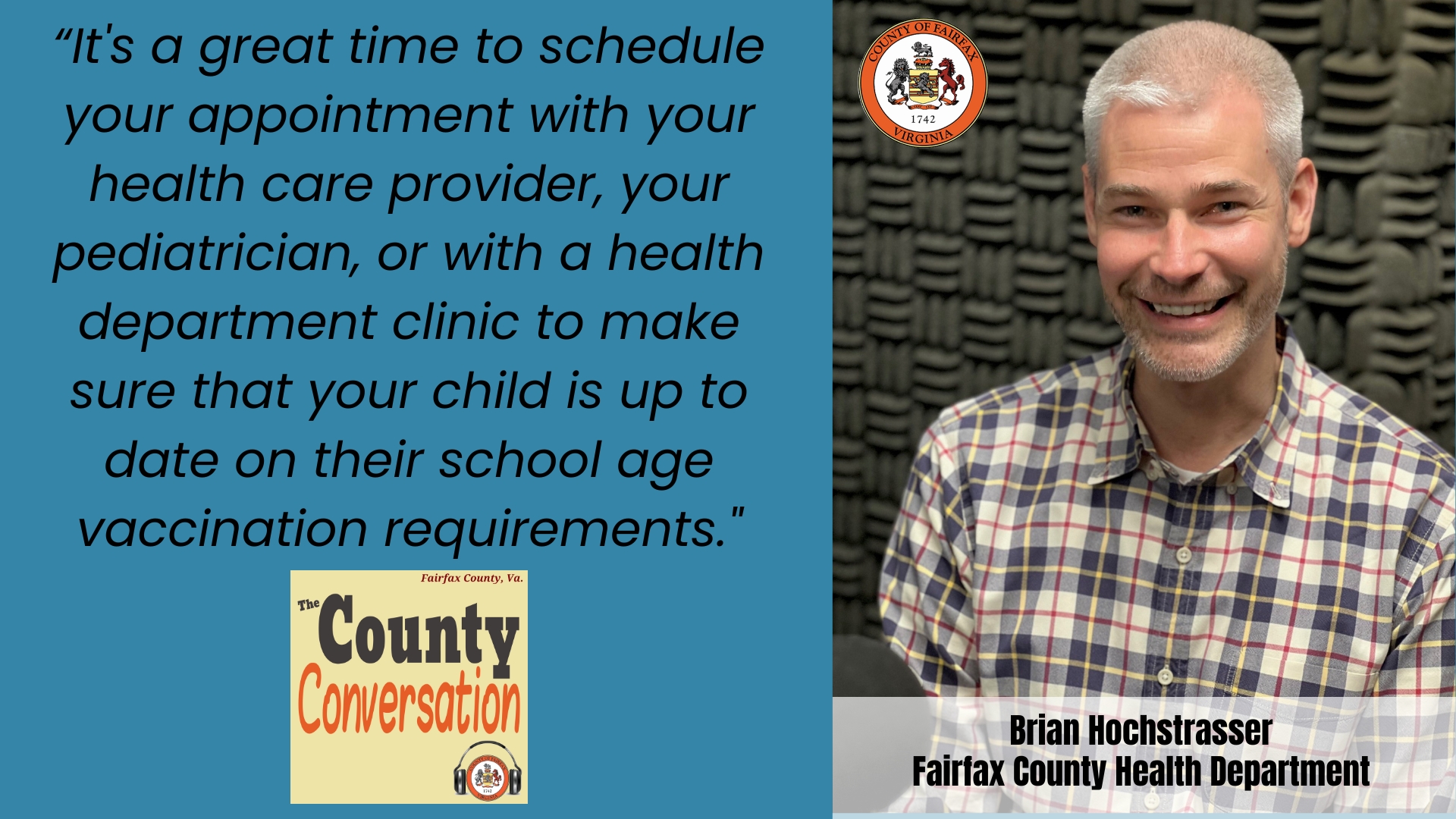 "It's a great time to schedule your appointment with your health care provider, your pediatrician or with a health department clinic to make sure that your child is up to date on their school age vaccination requirements." - Brian Hochstrasser, Fairfax County Health Department