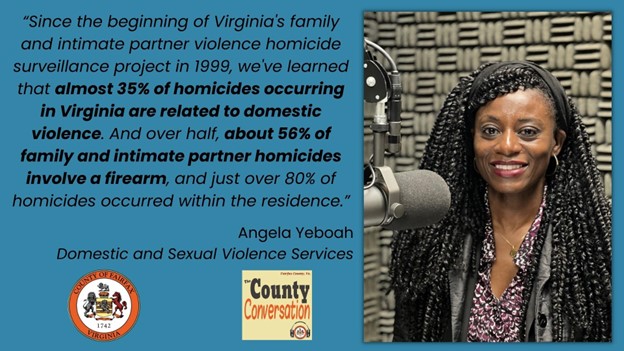 image: Angela Yeboah; text: "Since the beginning of Virginia's family and intimate partner violence homicide surveillance project in 1999, we've learned that almost 35% of homicides occurring in Virginia are related to domestic violence. And over half, about 56% of family and intimate partner homicides involve a firearm, and just over 80% of homicides occurred within the residence."