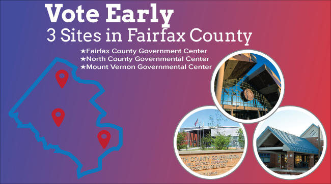 Vote Early: 3 Sites in Fairfax County Vote Early: 3 Sites in Fairfax County