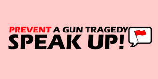 text: Prevent a Gun Tragedy: Speak Up