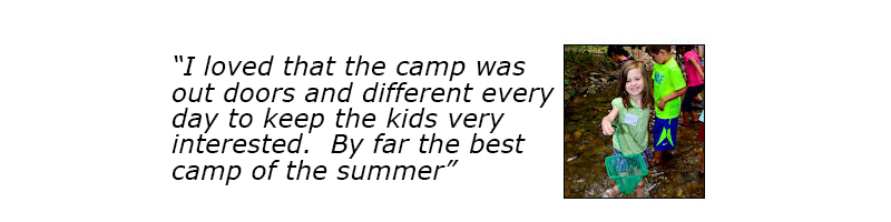 I loved that the camp was out doors and different every day to keep the kids very interested.  By far the best camp of the summer