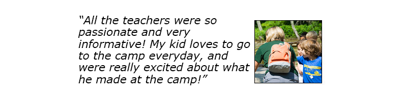 All the teachers were so passionate and very informative! My kid loves to go to the camp everyday, and were really excited about what he made at the camp!