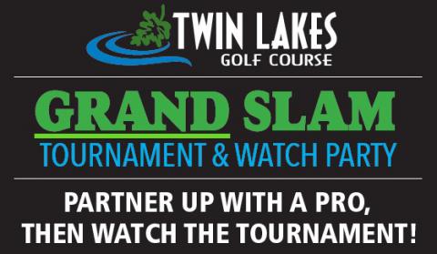 Twin Lakes Golf Course Grand Slam Tournament & Watch Party - partner up with a pro, then watch the tournament! graphic