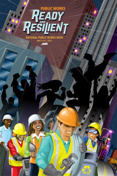 Public Works Ready and Resilient. National Public  Works Week May 15-21, 2022 APWA