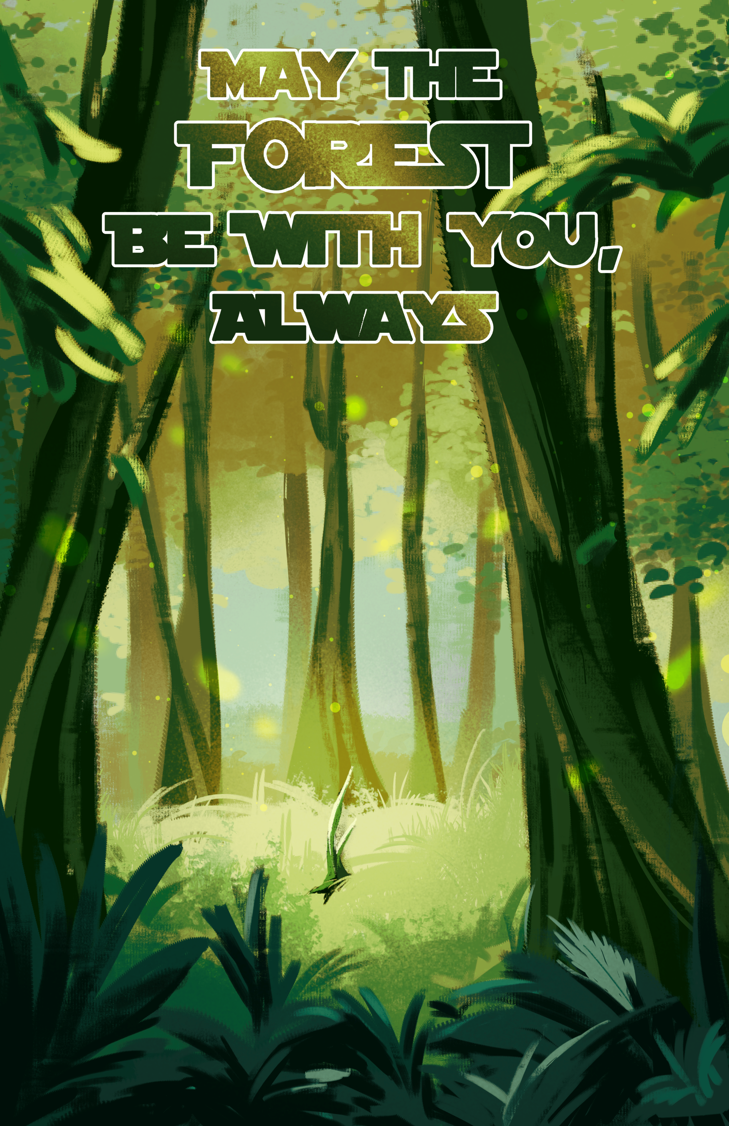 A digital art poster. A dense, green forest in the foreground and background surround a single, green sapling in the center. The forest is bathed in golden light. Green text outlined in white at the top of the poster reads, "May the Forest be with You, Always."
